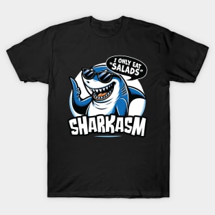 I Only Eat Salads  Sharkasm - Funny Sarcastic Shark Lover T-Shirt